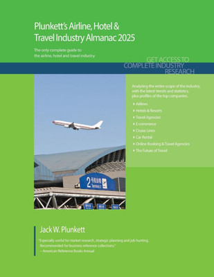 Plunkett's Airline, Hotel & Travel Industry Almanac 2025 : Airline, Hotel & Travel Industry Market Research, Statistics, Trends and Leading Companies
