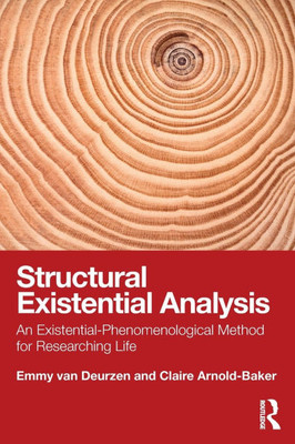 Structural Existential Analysis: An Existential-Phenomenological Method for Researching Life - (Paperback or Softback)