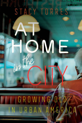 At Home in the City: Growing Old in Urban America - (Hardback or Cased Book)