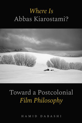 Where Is Abbas Kiarostami?: Toward a Postcolonial Film-Philosophy - (Paperback or Softback)