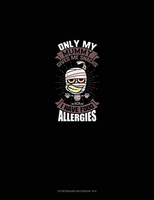 Only My Mummy Gives Me Snacks I Have Food Allergies: Storyboard Notebook 1.85:1