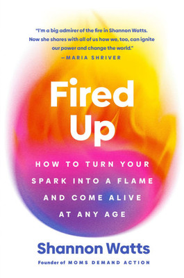 Fired Up: How to Turn Your Spark Into a Flame and Come Alive at Any Age