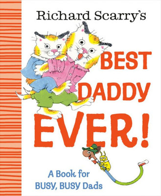 Richard Scarry's Best Daddy Ever!: A Book for Busy, Busy Dads