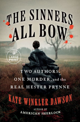The Sinners All Bow: Two Authors, One Murder, and the Real Hester Prynne - (Paperback or Softback)