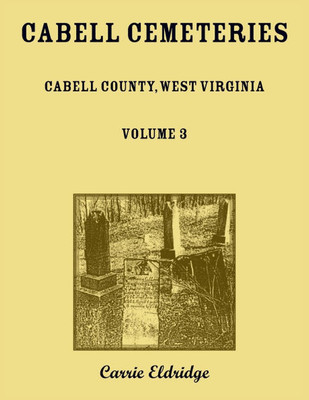Cabell Cemeteries. Cabell County, West Virginia Volume 3