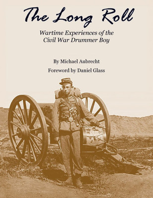 The Long Roll: Wartime Experiences of the Civil War Drummer Boy