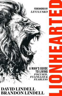 Lionhearted: A Man's Guide to Living Focused, Fulfilled, and Fearless - (Paperback or Softback)