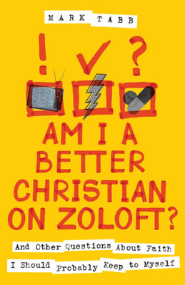 Am I a Better Christian on Zoloft?: And Other Questions about Faith I Should Probably Keep to Myself - (Paperback or Softback)