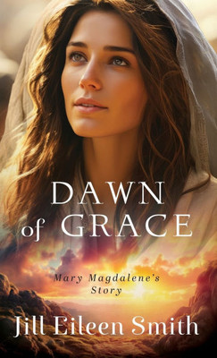 Dawn of Grace: Mary Magdalene's Story - (Hardback or Cased Book)