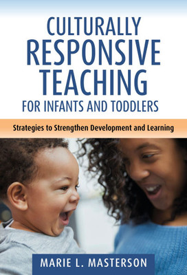 Culturally Responsive Teaching for Infants and Toddlers: Strategies to Strengthen Development and Learning