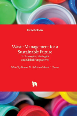Waste Management for a Sustainable Future - Technologies, Strategies and Global Perspectives: Technologies, Strategies and Global Perspectives
