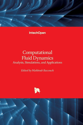 Computational Fluid Dynamics - Analysis, Simulations, and Applications: Analysis, Simulations, and Applications