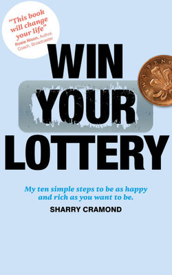 Win Your Lottery: My Ten Simple Steps to Be as Happy and Rich as You Want to Be