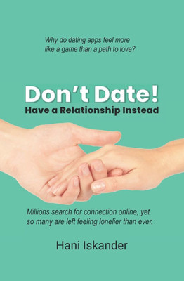 Don't Date!: Have a Relationship Instead