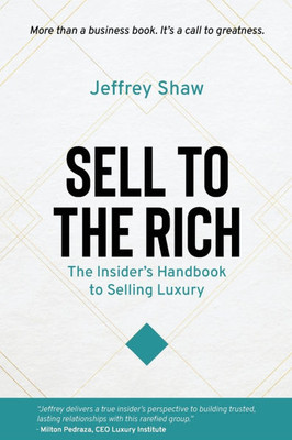 Sell to the Rich: The Insider's Handbook to Selling Luxury