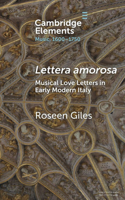 Lettera Amorosa: Musical Love-Letters in Early Modern Italy
