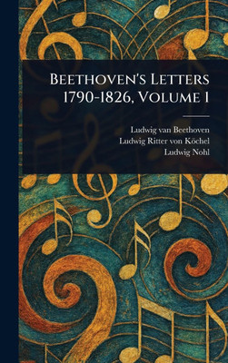 Beethoven's Letters 1790-1826, Volume 1 - (Hardback or Cased Book)