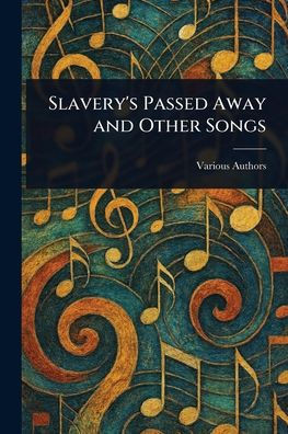 Slavery's Passed Away and Other Songs