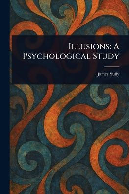 Illusions: A Psychological Study - (Paperback or Softback)