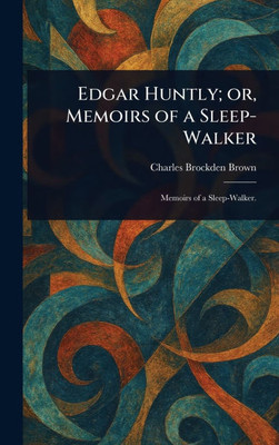 Edgar Huntly; or, Memoirs of a Sleep-Walker - (Hardback or Cased Book)