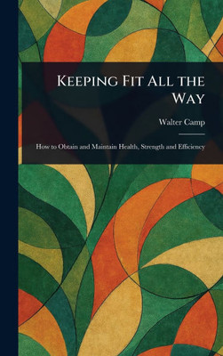 Keeping Fit All the Way - (Hardback or Cased Book)
