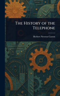 The History of the Telephone - (Hardback or Cased Book)