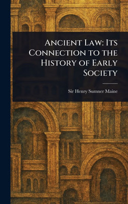 Ancient Law: Its Connection to the History of Early Society - (Hardback or Cased Book)