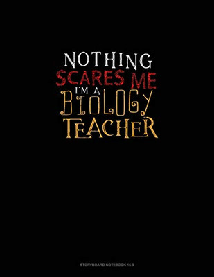 Nothing Scares Me I'm a Biology Teacher: Storyboard Notebook 1.85:1
