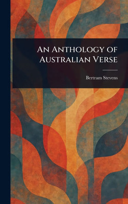An Anthology of Australian Verse - (Hardback or Cased Book)