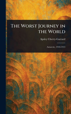 The Worst Journey in the World - (Hardback or Cased Book)
