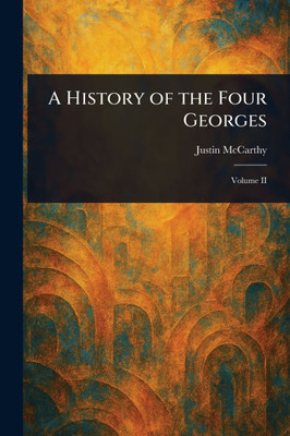 A History of the Four Georges - 9781022987173