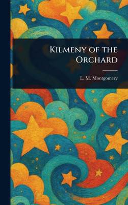 Kilmeny of the Orchard - (Hardback or Cased Book)
