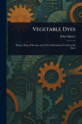 Vegetable Dyes - (Paperback or Softback)