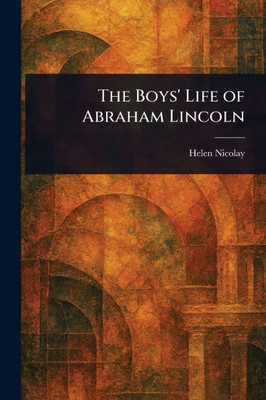 The Boys' Life of Abraham Lincoln - (Paperback or Softback)