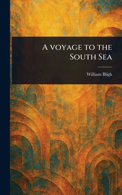 A Voyage to the South Sea - (Hardback or Cased Book)