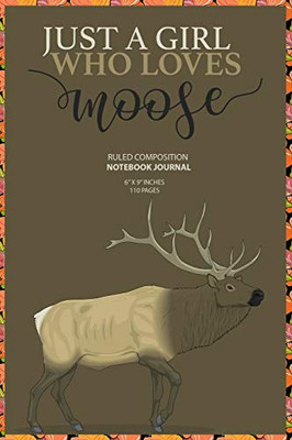 Just A Girl Who Loves Moose: Gift For Girl Women Who Loves Moose (6x9 inches 110 Pages)