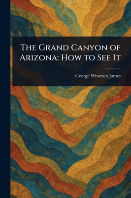 The Grand Canyon of Arizona: How to See It - (Paperback or Softback)