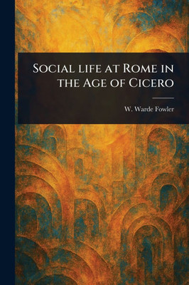 Social Life at Rome in the Age of Cicero - (Paperback or Softback)