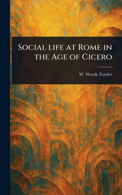 Social Life at Rome in the Age of Cicero - (Hardback or Cased Book)