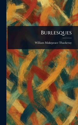 Burlesques - (Hardback or Cased Book)