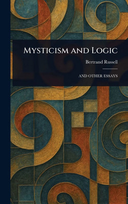 Mysticism and Logic - (Hardback or Cased Book)
