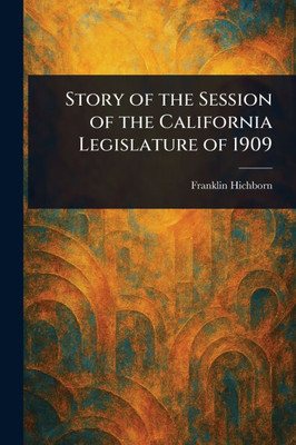 Story of the Session of the California Legislature of 1909 - (Paperback or Softback)