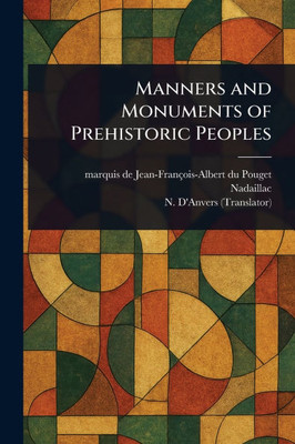 Manners and Monuments of Prehistoric Peoples - (Paperback or Softback)
