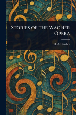 Stories of the Wagner Opera - (Paperback or Softback)