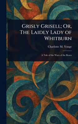 Grisly Grisell; Or, The Laidly Lady of Whitburn - (Hardback or Cased Book)