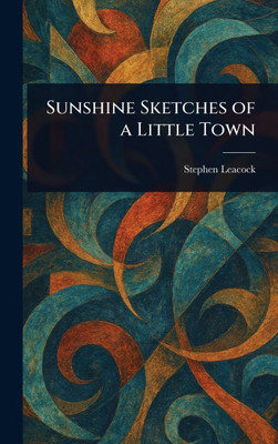 Sunshine Sketches of a Little Town - (Hardback or Cased Book)
