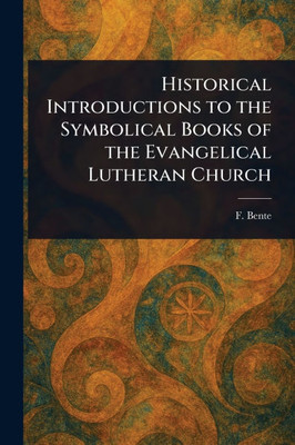 Historical Introductions to the Symbolical Books of the Evangelical Lutheran Church - (Paperback or Softback)