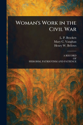 Woman's Work in the Civil War - (Paperback or Softback)