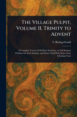 The Village Pulpit, Volume II. Trinity to Advent - (Paperback or Softback)