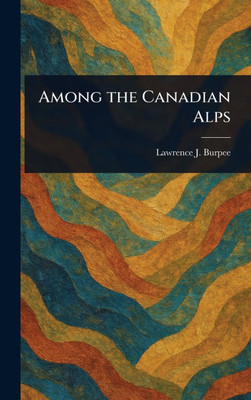 Among the Canadian Alps - (Hardback or Cased Book)